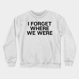 I Forget Where We Were Crewneck Sweatshirt